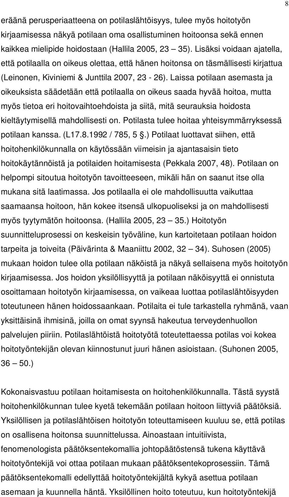 Laissa potilaan asemasta ja oikeuksista säädetään että potilaalla on oikeus saada hyvää hoitoa, mutta myös tietoa eri hoitovaihtoehdoista ja siitä, mitä seurauksia hoidosta kieltäytymisellä