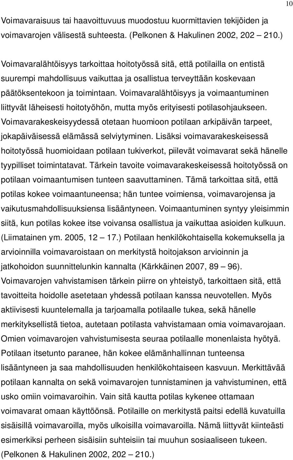 Voimavaralähtöisyys ja voimaantuminen liittyvät läheisesti hoitotyöhön, mutta myös erityisesti potilasohjaukseen.