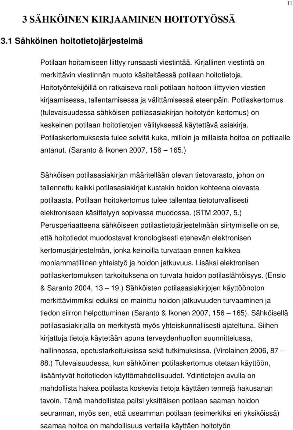 Hoitotyöntekijöillä on ratkaiseva rooli potilaan hoitoon liittyvien viestien kirjaamisessa, tallentamisessa ja välittämisessä eteenpäin.