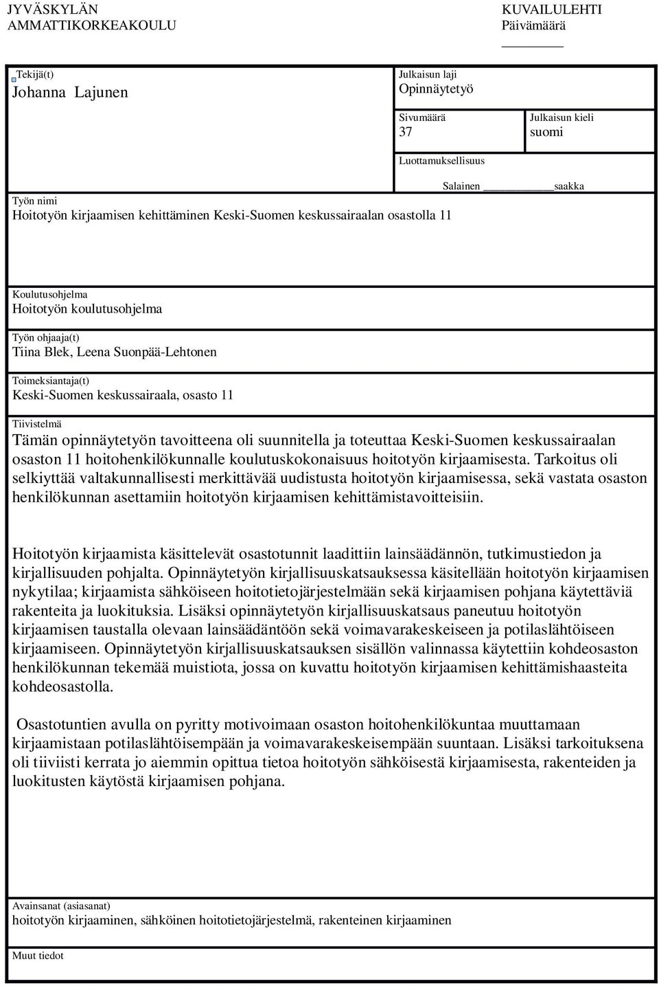 keskussairaala, osasto 11 Tiivistelmä Tämän opinnäytetyön tavoitteena oli suunnitella ja toteuttaa Keski-Suomen keskussairaalan osaston 11 hoitohenkilökunnalle koulutuskokonaisuus hoitotyön