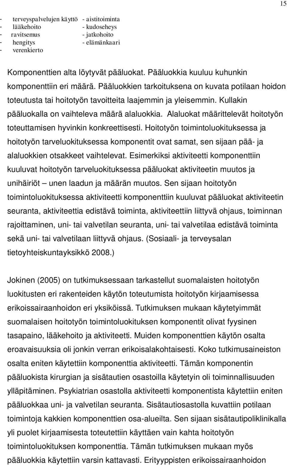 Kullakin pääluokalla on vaihteleva määrä alaluokkia. Alaluokat määrittelevät hoitotyön toteuttamisen hyvinkin konkreettisesti.