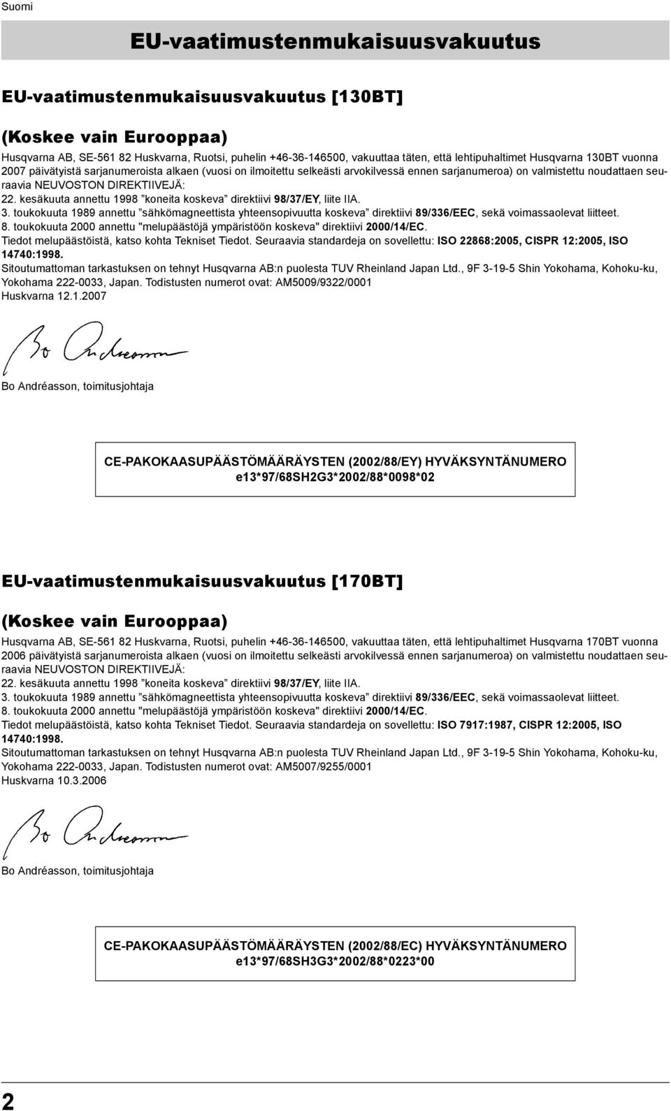 kesäkuuta annettu 1998 koneita koskeva direktiivi 98/37/EY, liite IIA. 3. toukokuuta 1989 annettu sähkömagneettista yhteensopivuutta koskeva direktiivi 89