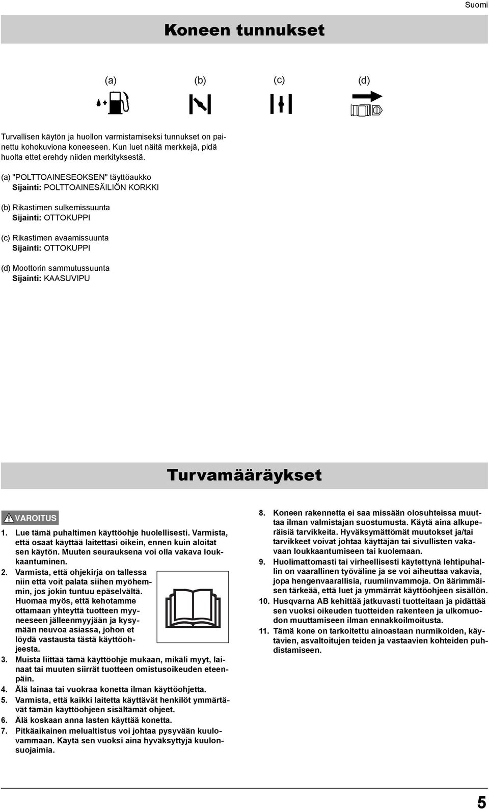 Sijainti: KAASUVIPU Turvamääräykset 1. Lue tämä puhaltimen käyttöohje huolellisesti. Varmista, että osaat käyttää laitettasi oikein, ennen kuin aloitat sen käytön.
