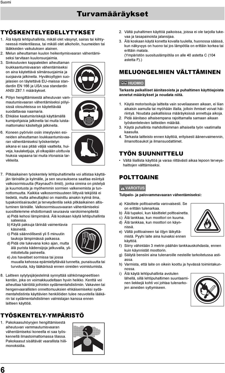 Melun aiheuttaman kuulon heikentymisvaaran vähentämiseksi tarvitaan kuulonsuojaimia. 3.