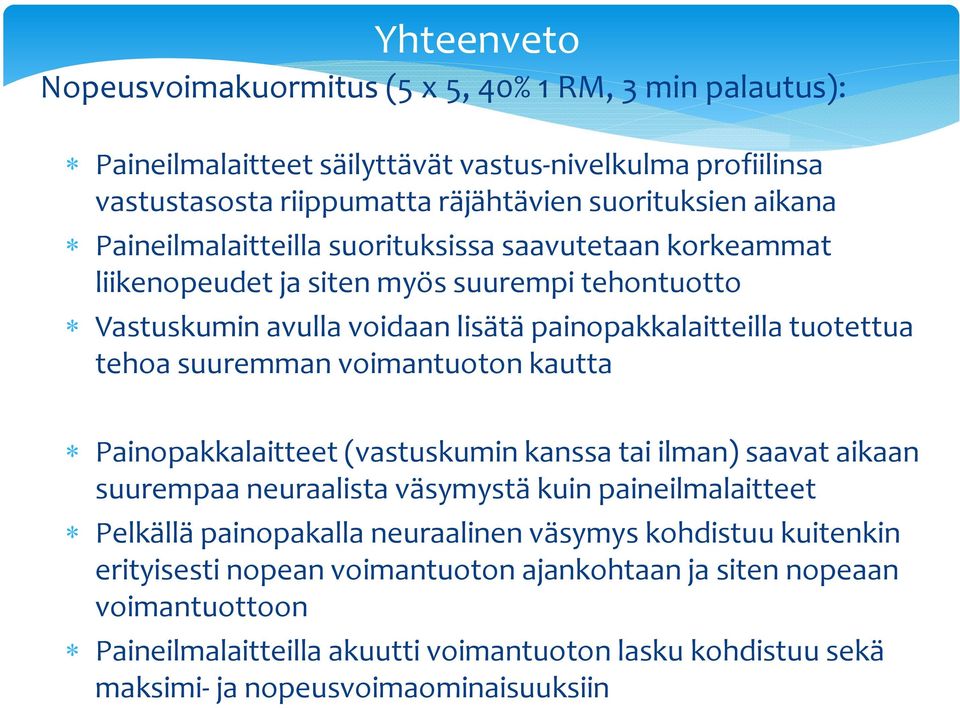 voimantuoton kautta Painopakkalaitteet (vastuskumin kanssa tai ilman) saavat aikaan suurempaa neuraalista väsymystä kuin paineilmalaitteet Pelkällä painopakalla neuraalinen väsymys