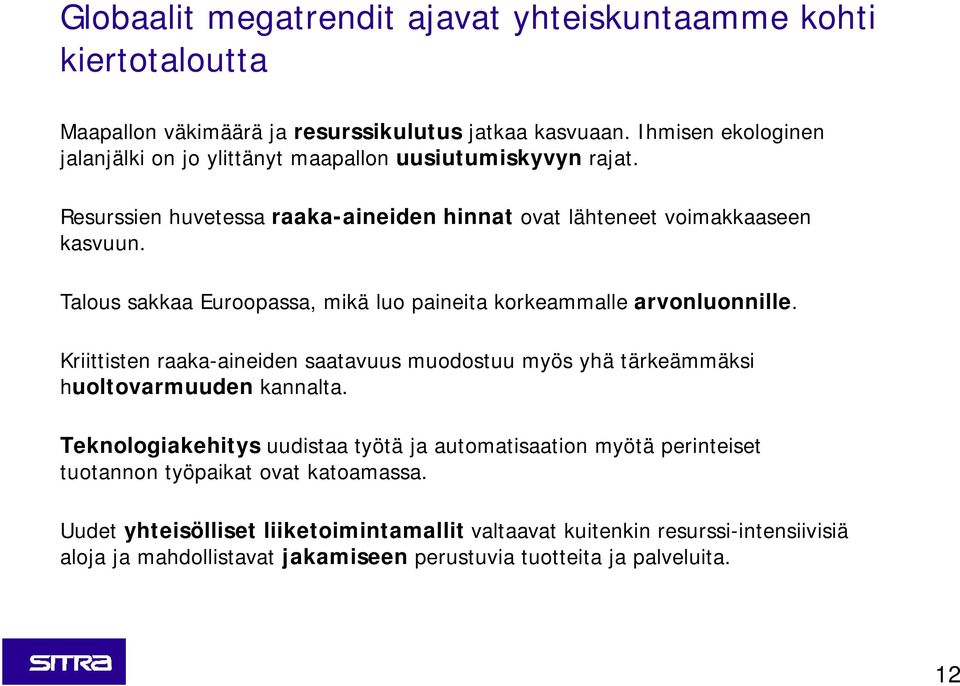 Talous sakkaa Euroopassa, mikä luo paineita korkeammalle arvonluonnille. Kriittisten raaka-aineiden saatavuus muodostuu myös yhä tärkeämmäksi huoltovarmuuden kannalta.