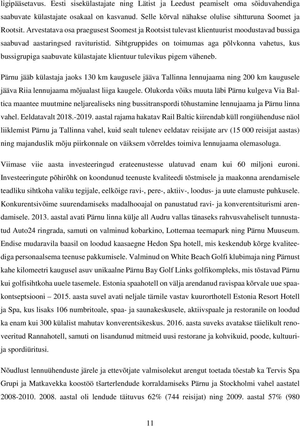Sihtgruppides on toimumas aga põlvkonna vahetus, kus bussigrupiga saabuvate külastajate klientuur tulevikus pigem väheneb.