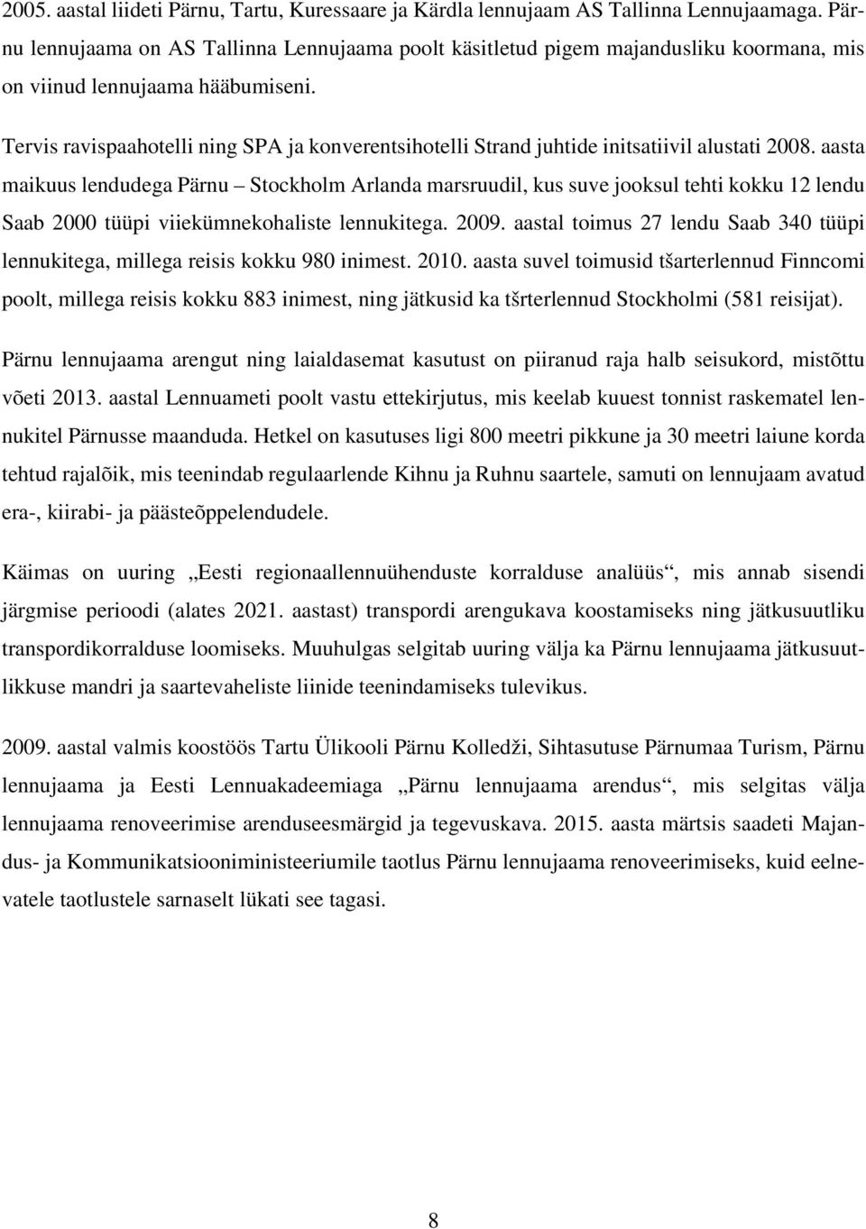 Tervis ravispaahotelli ning SPA ja konverentsihotelli Strand juhtide initsatiivil alustati 2008.