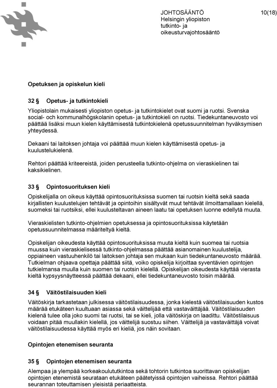 Dekaani tai laitoksen johtaja voi päättää muun kielen käyttämisestä opetus- ja kuulustelukielenä. Rehtori päättää kriteereistä, joiden perusteella tutkinto-ohjelma on vieraskielinen tai kaksikielinen.