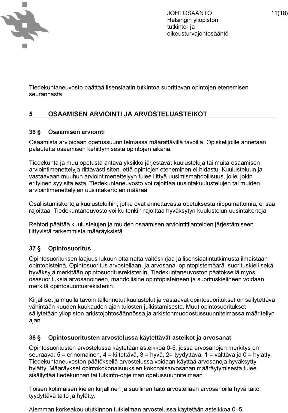 Opiskelijoille annetaan palautetta osaamisen kehittymisestä opintojen aikana.
