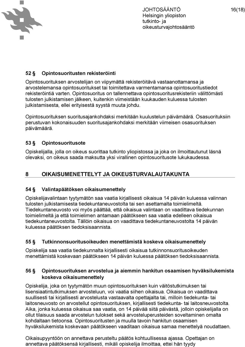 Opintosuoritus on tallennettava opintosuoritusrekisteriin välittömästi tulosten julkistamisen jälkeen, kuitenkin viimeistään kuukauden kuluessa tulosten julkistamisesta, ellei erityisestä syystä