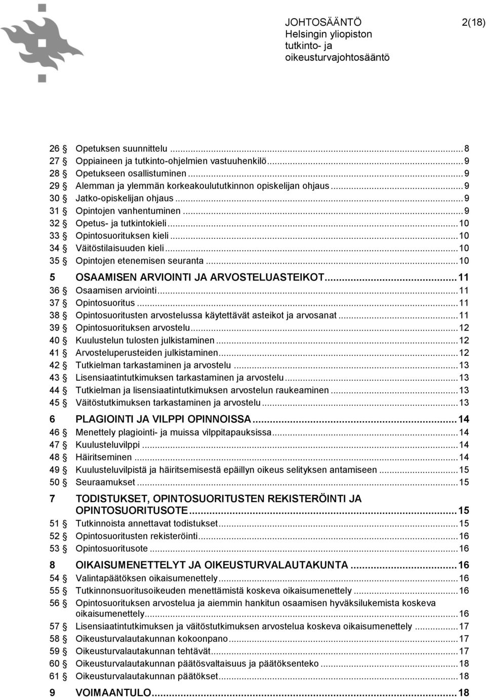 .. 10 35 Opintojen etenemisen seuranta... 10 5 OSAAMISEN ARVIOINTI JA ARVOSTELUASTEIKOT... 11 36 Osaamisen arviointi... 11 37 Opintosuoritus.