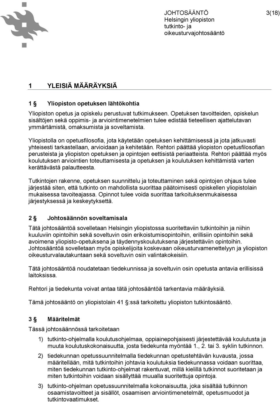 Yliopistolla on opetusfilosofia, jota käytetään opetuksen kehittämisessä ja jota jatkuvasti yhteisesti tarkastellaan, arvioidaan ja kehitetään.