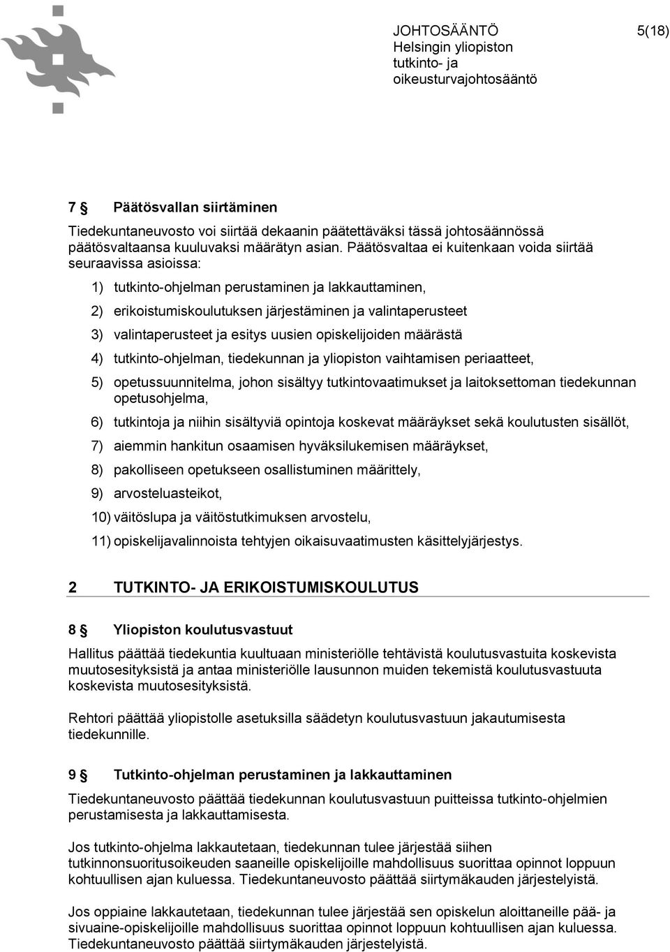 esitys uusien opiskelijoiden määrästä 4) tutkinto-ohjelman, tiedekunnan ja yliopiston vaihtamisen periaatteet, 5) opetussuunnitelma, johon sisältyy tutkintovaatimukset ja laitoksettoman tiedekunnan