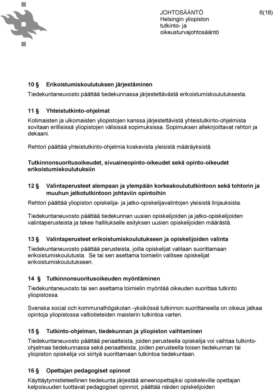 Sopimuksen allekirjoittavat rehtori ja dekaani. Rehtori päättää yhteistutkinto-ohjelmia koskevista yleisistä määräyksistä.