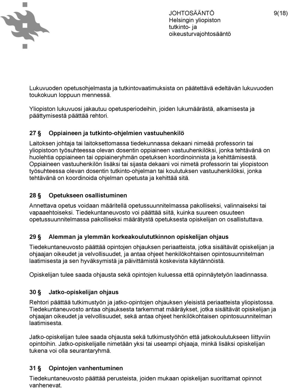 27 Oppiaineen ja tutkinto-ohjelmien vastuuhenkilö Laitoksen johtaja tai laitoksettomassa tiedekunnassa dekaani nimeää professorin tai yliopistoon työsuhteessa olevan dosentin oppiaineen