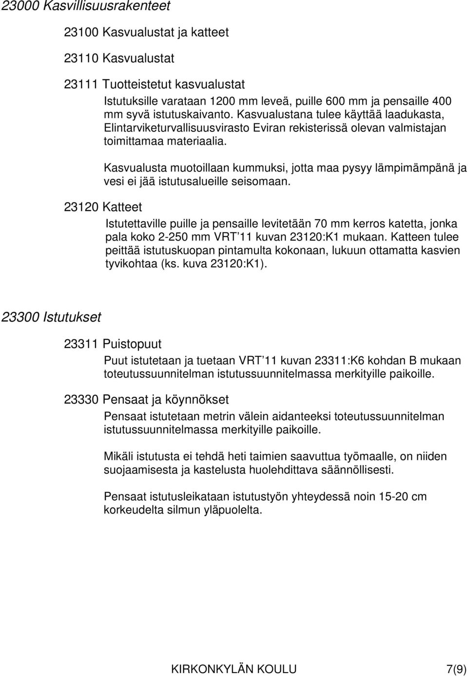 Kasvualusta muotoillaan kummuksi, jotta maa pysyy lämpimämpänä ja vesi ei jää istutusalueille seisomaan.