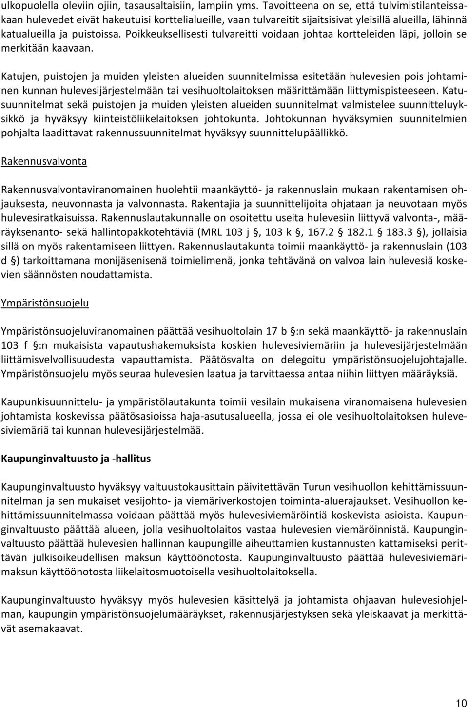 Poikkeuksellisesti tulvareitti voidaan johtaa kortteleiden läpi, jolloin se merkitään kaavaan.
