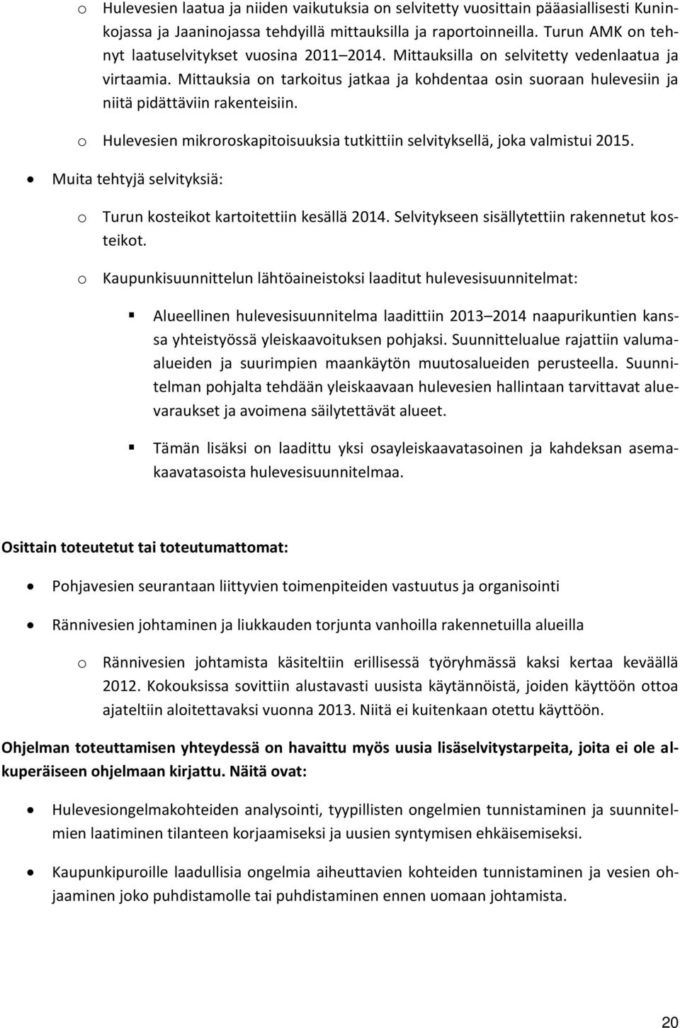 Mittauksia on tarkoitus jatkaa ja kohdentaa osin suoraan hulevesiin ja niitä pidättäviin rakenteisiin. o Hulevesien mikroroskapitoisuuksia tutkittiin selvityksellä, joka valmistui 2015.