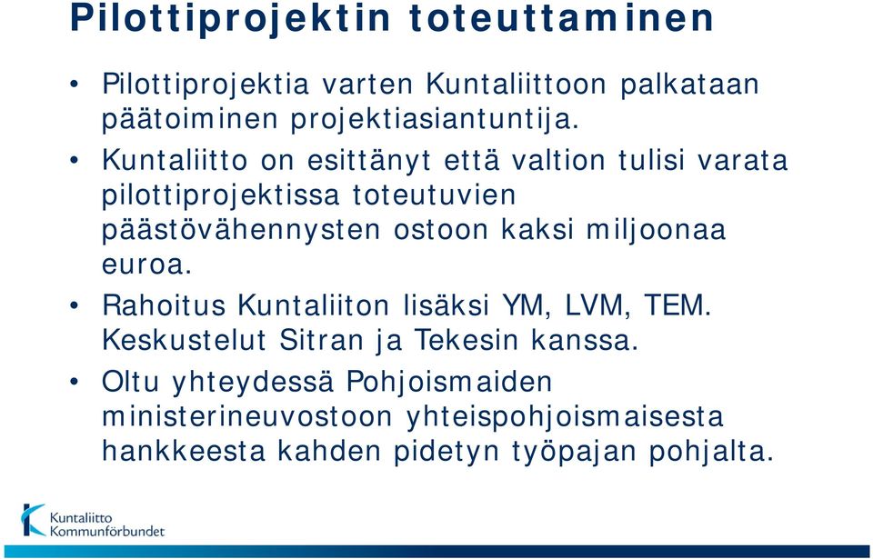 Kuntaliitto on esittänyt että valtion tulisi varata pilottiprojektissa toteutuvien päästövähennysten ostoon