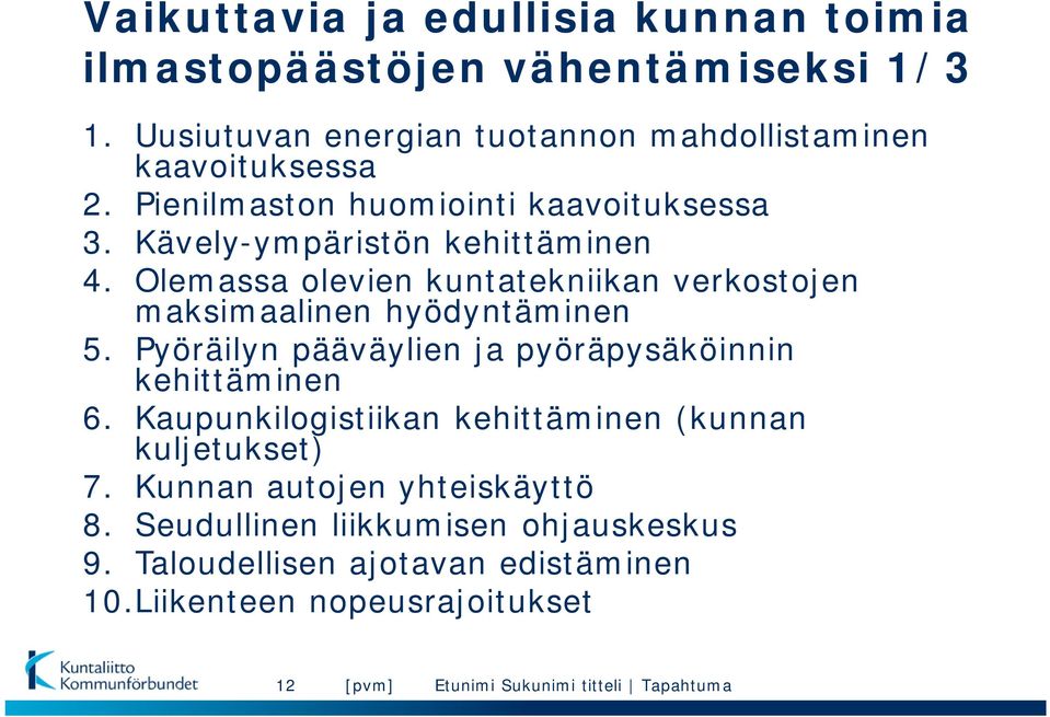 Olemassa olevien kuntatekniikan verkostojen maksimaalinen hyödyntäminen 5. Pyöräilyn pääväylien ja pyöräpysäköinnin kehittäminen 6.