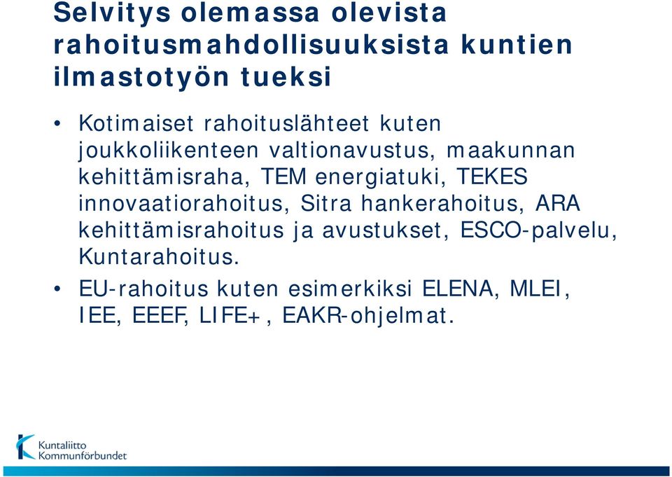 energiatuki, TEKES innovaatiorahoitus, Sitra hankerahoitus, ARA kehittämisrahoitus ja