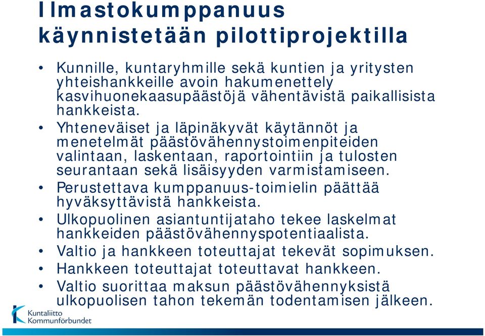 Yhteneväiset ja läpinäkyvät käytännöt ja menetelmät päästövähennystoimenpiteiden valintaan, laskentaan, raportointiin ja tulosten seurantaan sekä lisäisyyden varmistamiseen.