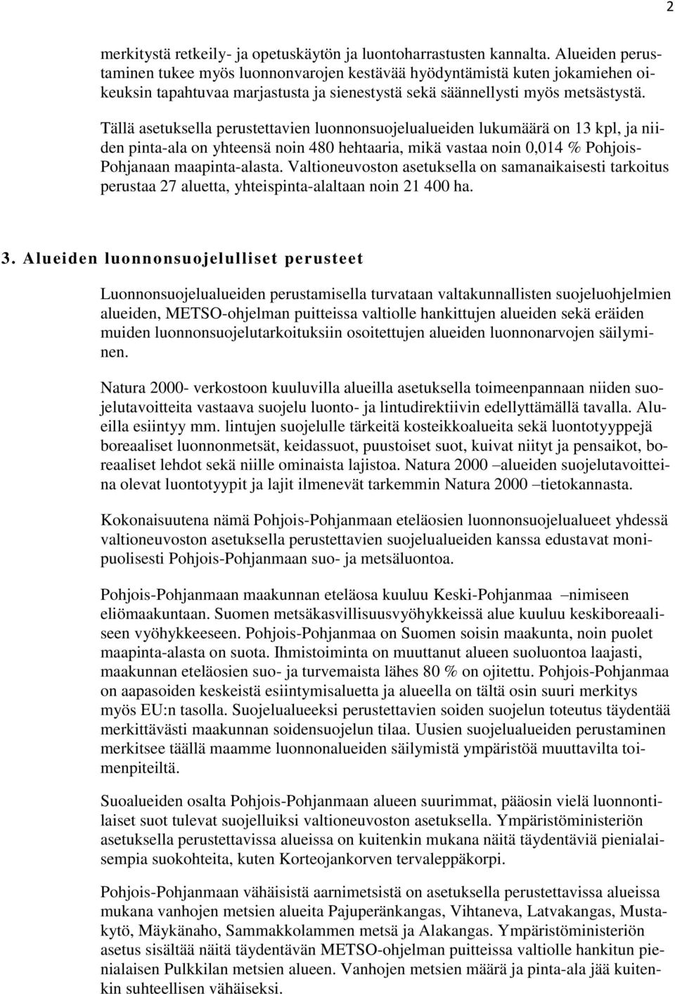 Tällä asetuksella perustettavien luonnonsuojelualueiden lukumäärä on 13 kpl, ja niiden pinta-ala on yhteensä noin 480 hehtaaria, mikä vastaa noin 0,014 % Pohjois- Pohjanaan maapinta-alasta.
