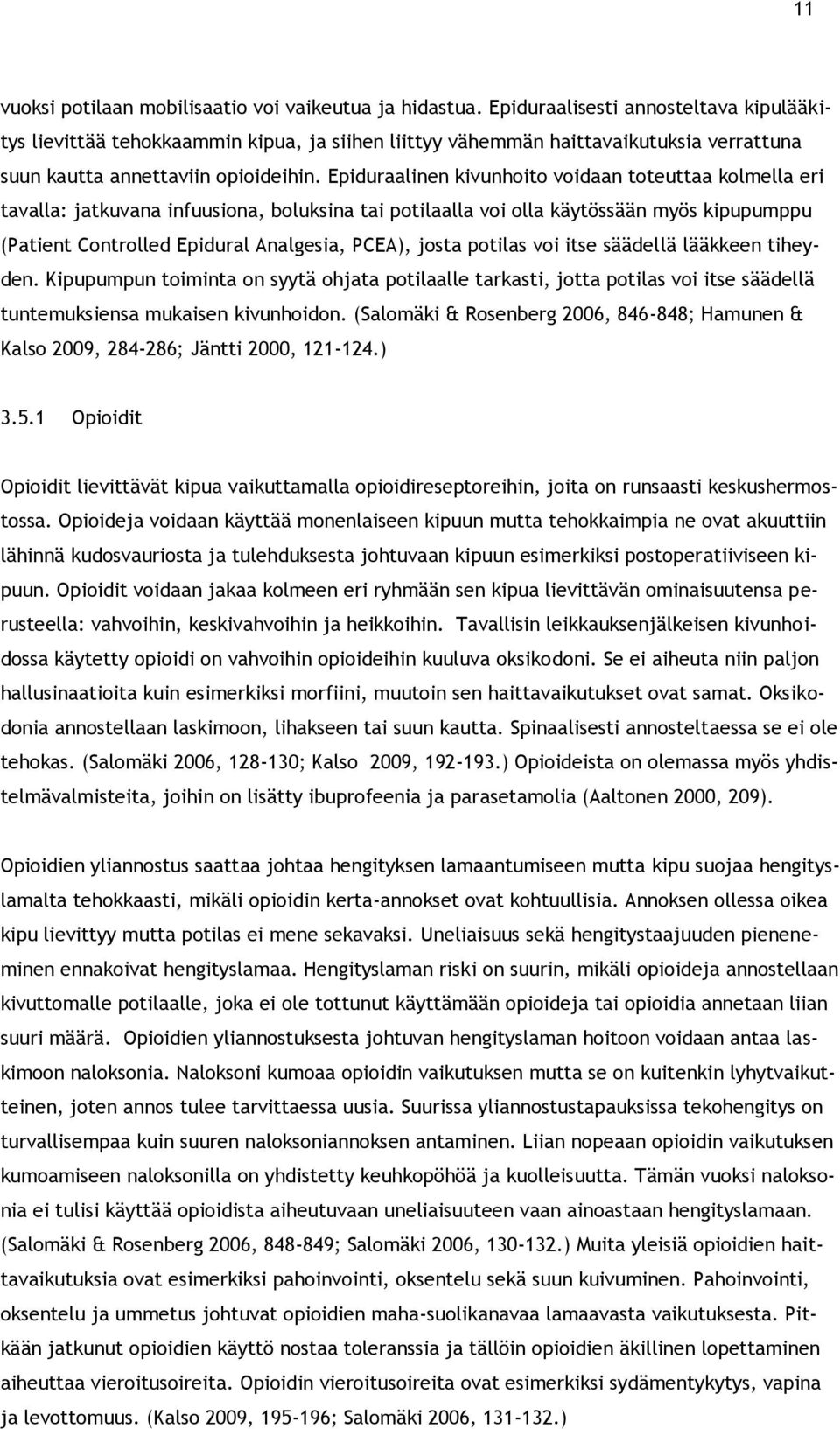 Epiduraalinen kivunhoito voidaan toteuttaa kolmella eri tavalla: jatkuvana infuusiona, boluksina tai potilaalla voi olla käytössään myös kipupumppu (Patient Controlled Epidural Analgesia, PCEA),