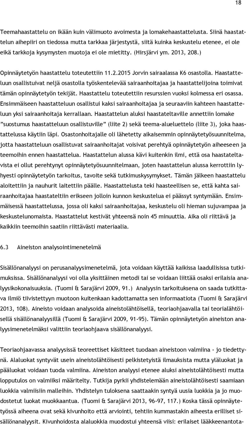 ) Opinnäytetyön haastattelu toteutettiin 11.2.2015 Jorvin sairaalassa K6 osastolla.