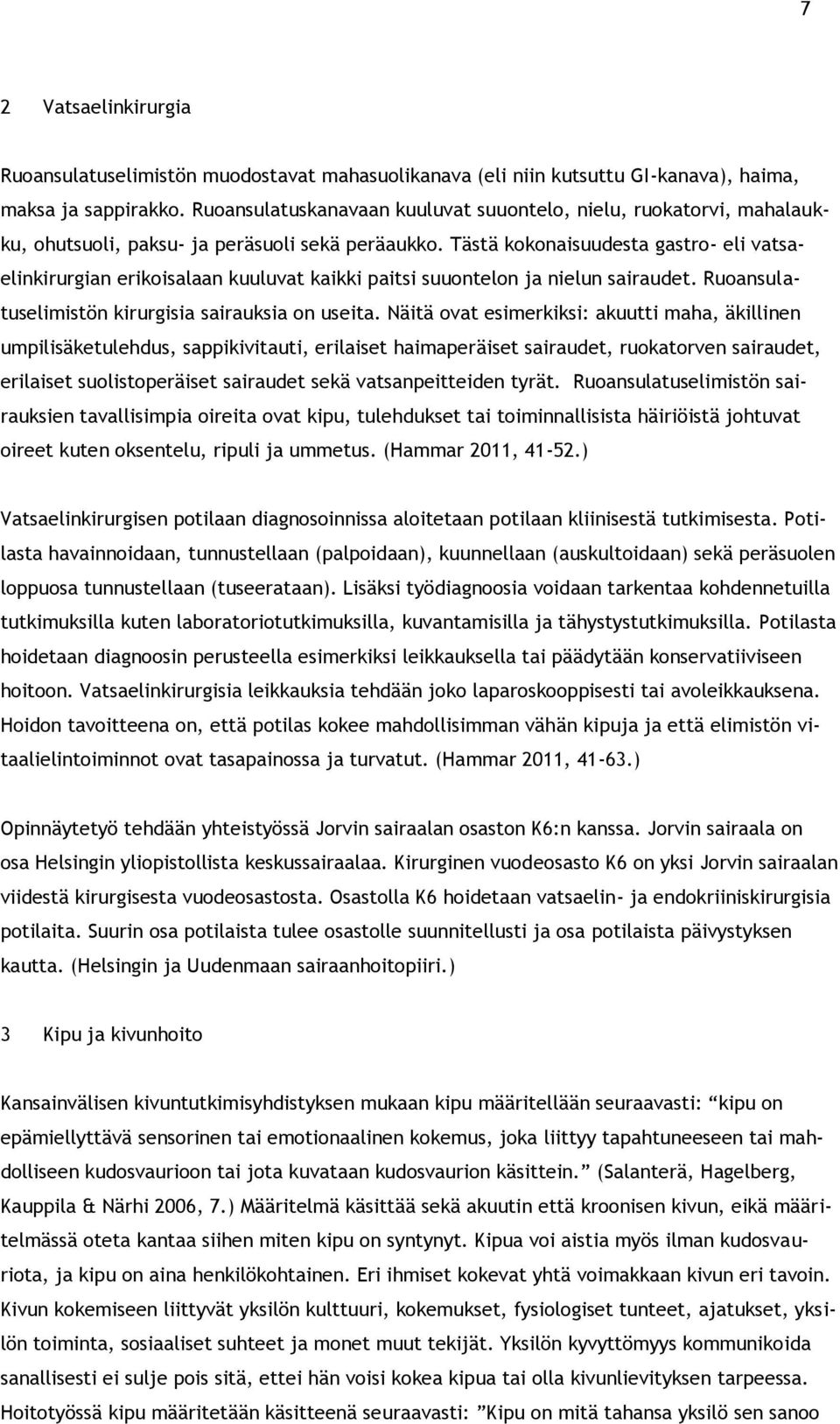 Tästä kokonaisuudesta gastro- eli vatsaelinkirurgian erikoisalaan kuuluvat kaikki paitsi suuontelon ja nielun sairaudet. Ruoansulatuselimistön kirurgisia sairauksia on useita.