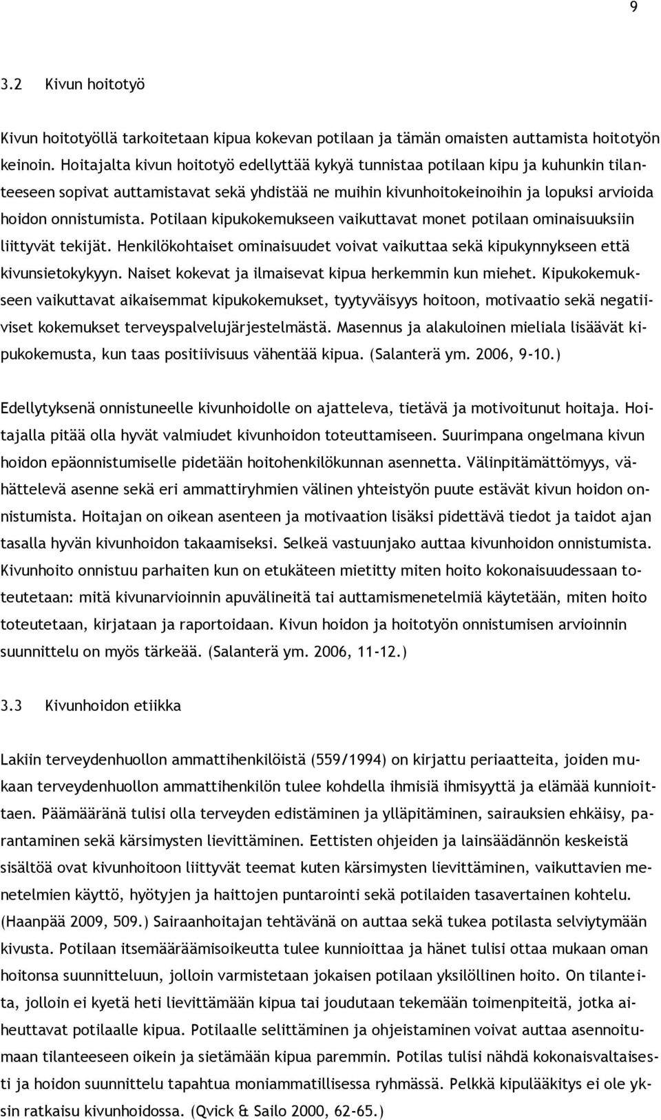 Potilaan kipukokemukseen vaikuttavat monet potilaan ominaisuuksiin liittyvät tekijät. Henkilökohtaiset ominaisuudet voivat vaikuttaa sekä kipukynnykseen että kivunsietokykyyn.