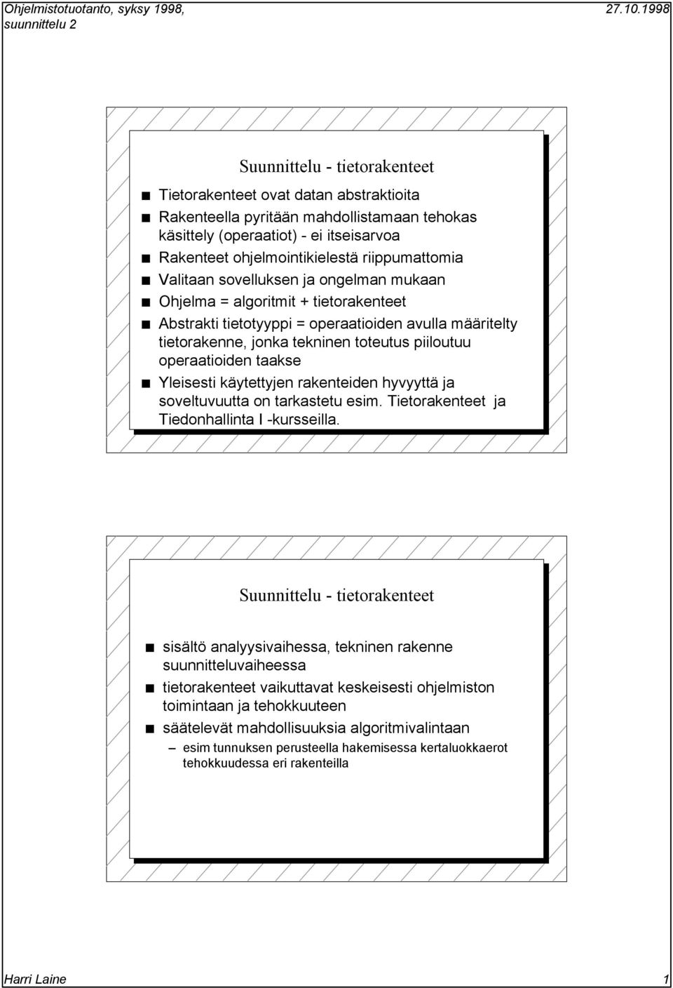 taakse Yleisesti käytettyjen rakenteiden hyvyyttä ja soveltuvuutta on tarkastetu esim. ietorakenteet ja iedonhallinta I -kursseilla.