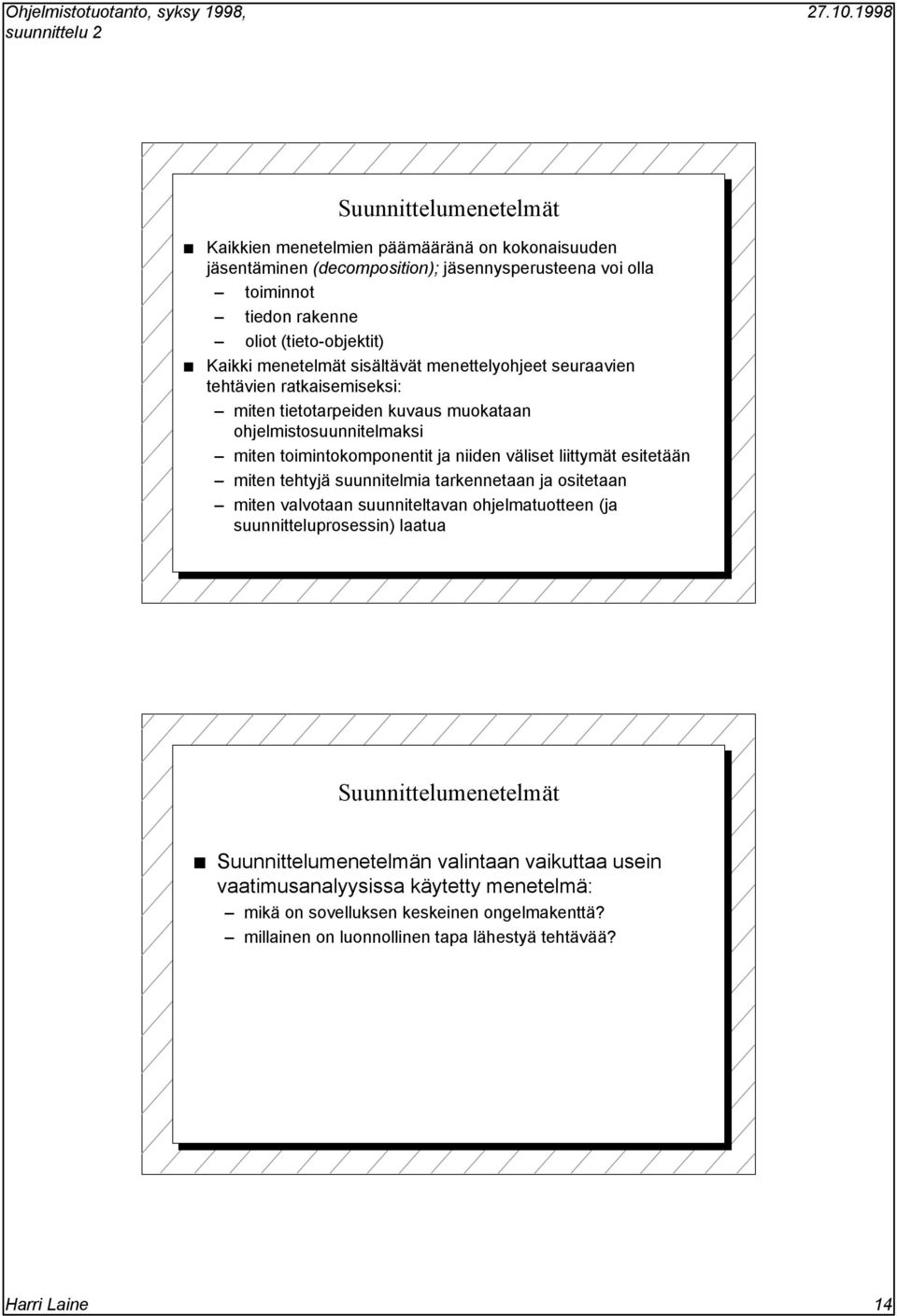 liittymät esitetään miten tehtyjä suunnitelmia tarkennetaan ja ositetaan miten valvotaan suunniteltavan ohjelmatuotteen (ja suunnitteluprosessin) laatua Suunnittelumenetelmät