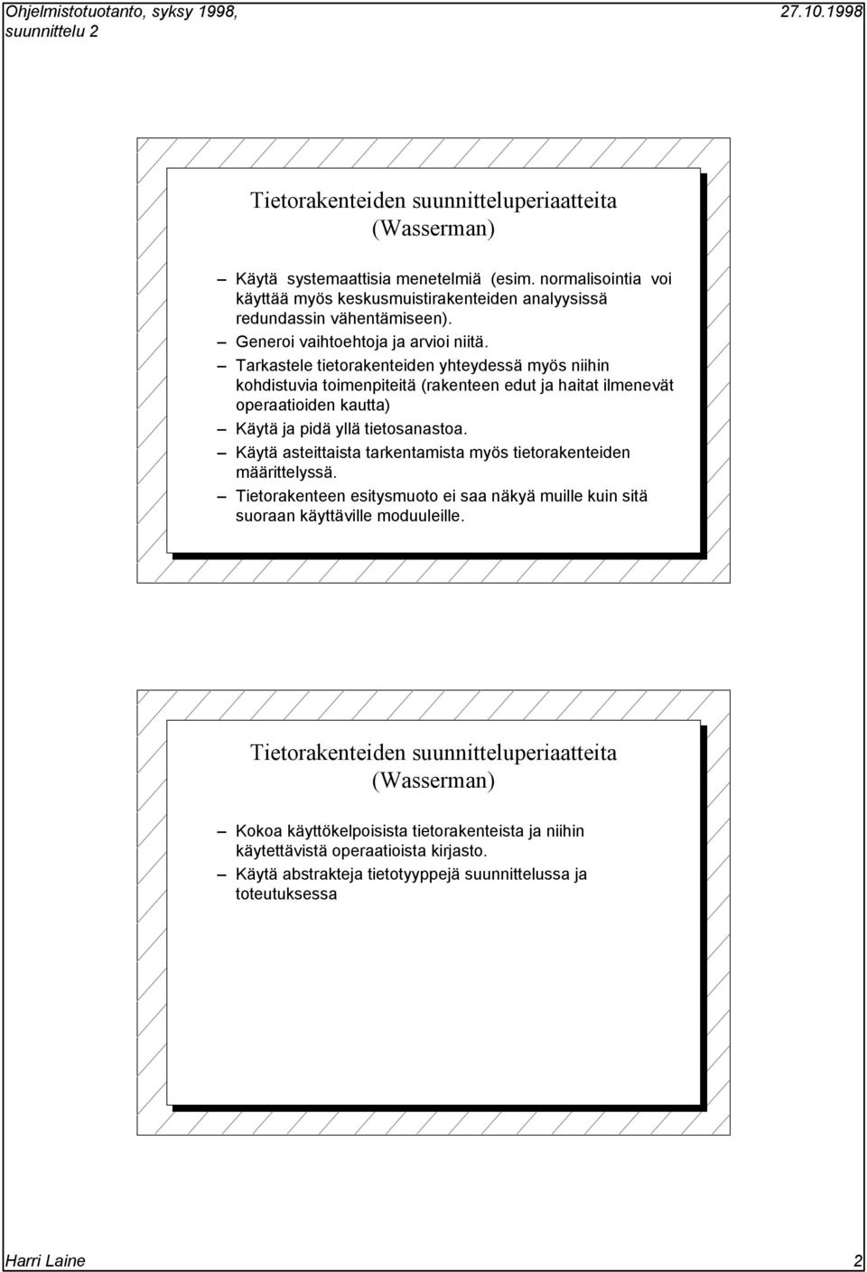 arkastele tietorakenteiden yhteydessä myös niihin kohdistuvia toimenpiteitä (rakenteen edut ja haitat ilmenevät operaatioiden kautta) Käytä ja pidä yllä tietosanastoa.