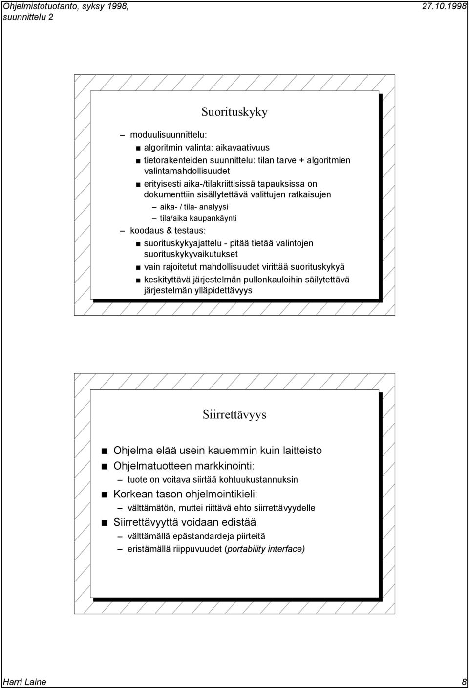 rajoitetut mahdollisuudet virittää suorituskykyä keskityttävä järjestelmän pullonkauloihin säilytettävä järjestelmän ylläpidettävyys Siirrettävyys Ohjelma elää usein kauemmin kuin laitteisto