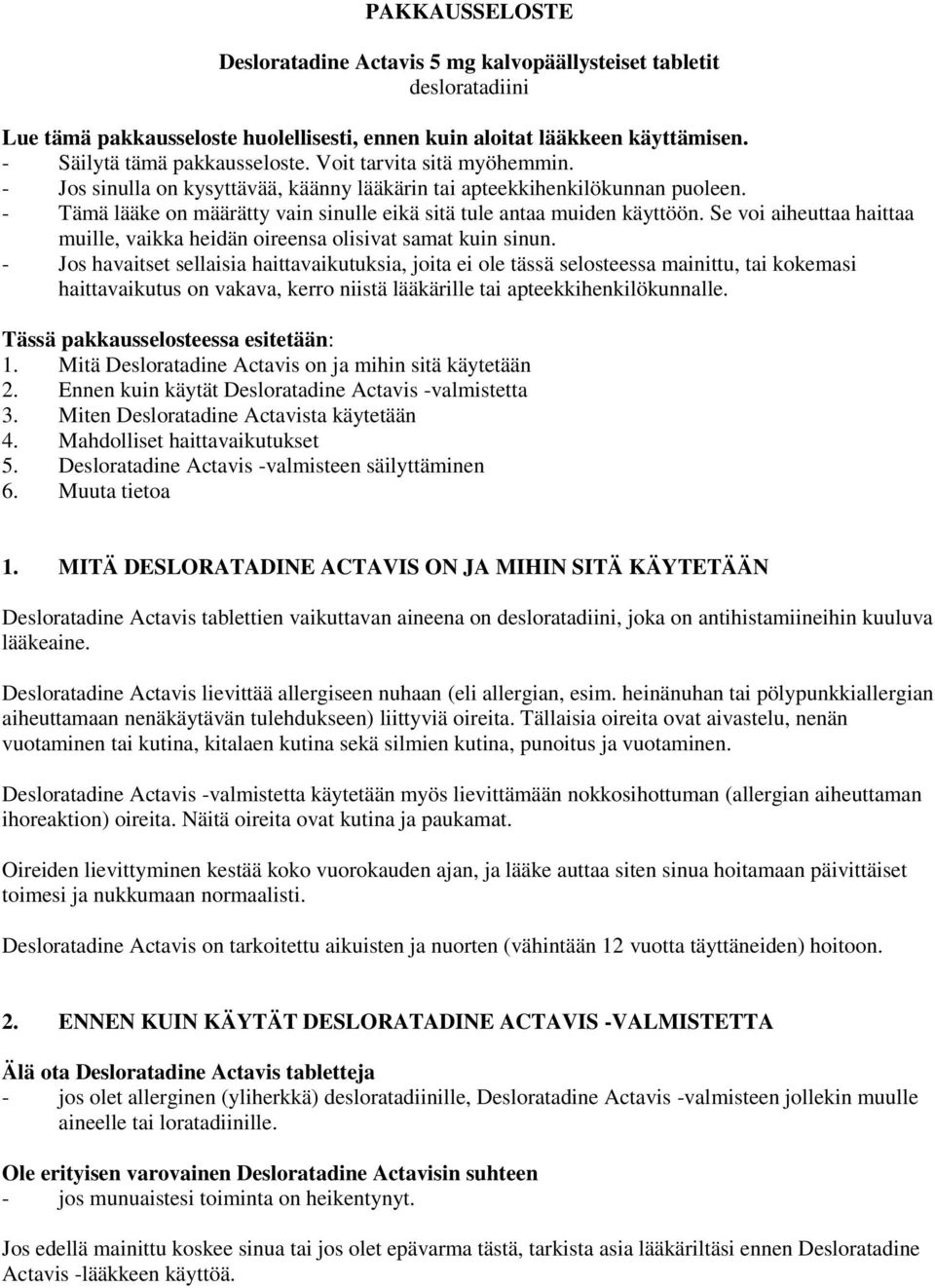 Se voi aiheuttaa haittaa muille, vaikka heidän oireensa olisivat samat kuin sinun.