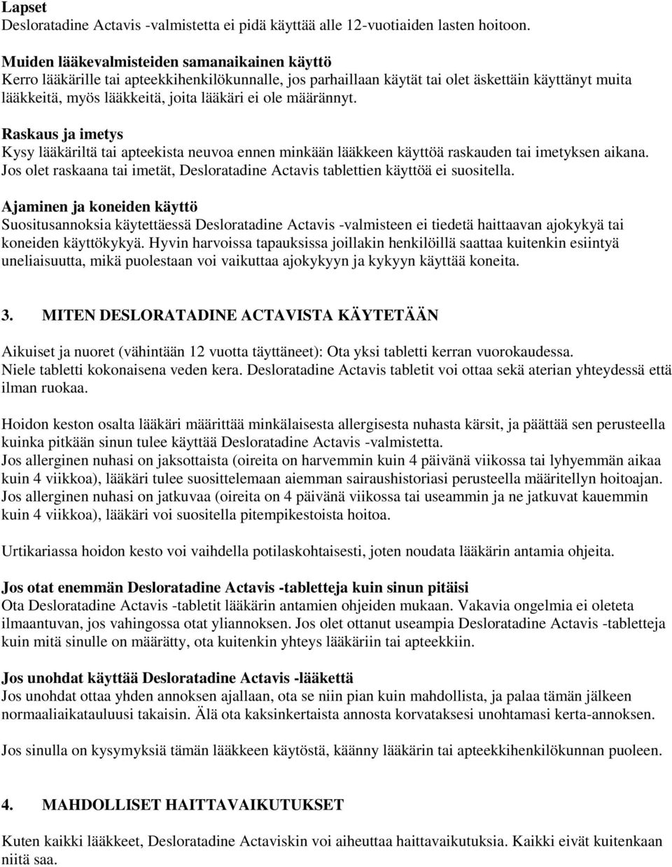 määrännyt. Raskaus ja imetys Kysy lääkäriltä tai apteekista neuvoa ennen minkään lääkkeen käyttöä raskauden tai imetyksen aikana.