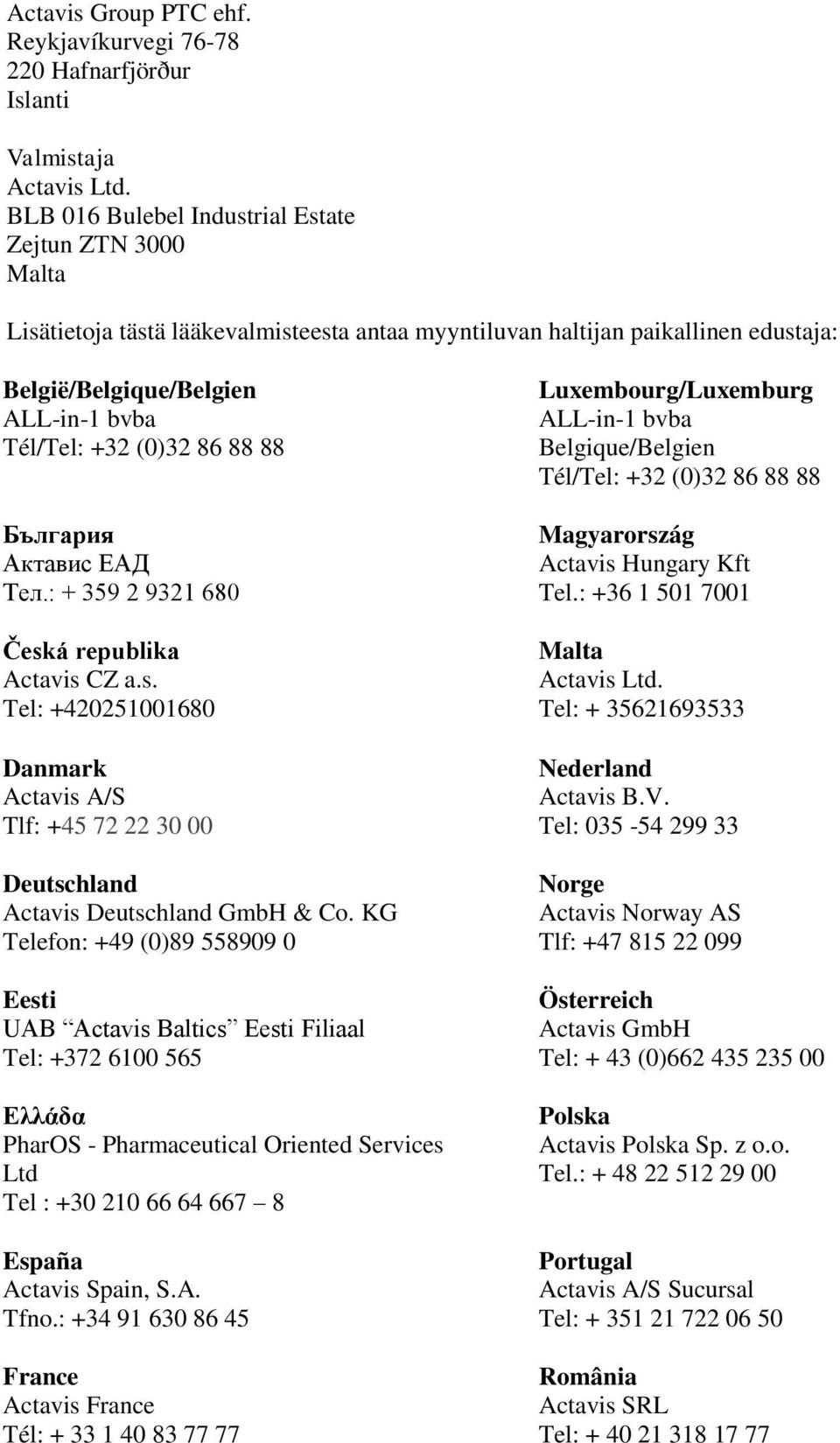 86 88 88 България Актавис ЕАД Teл.: + 359 2 9321 680 Česká republika Actavis CZ a.s. Tel: +420251001680 Danmark Actavis A/S Tlf: +45 72 22 30 00 Deutschland Actavis Deutschland GmbH & Co.