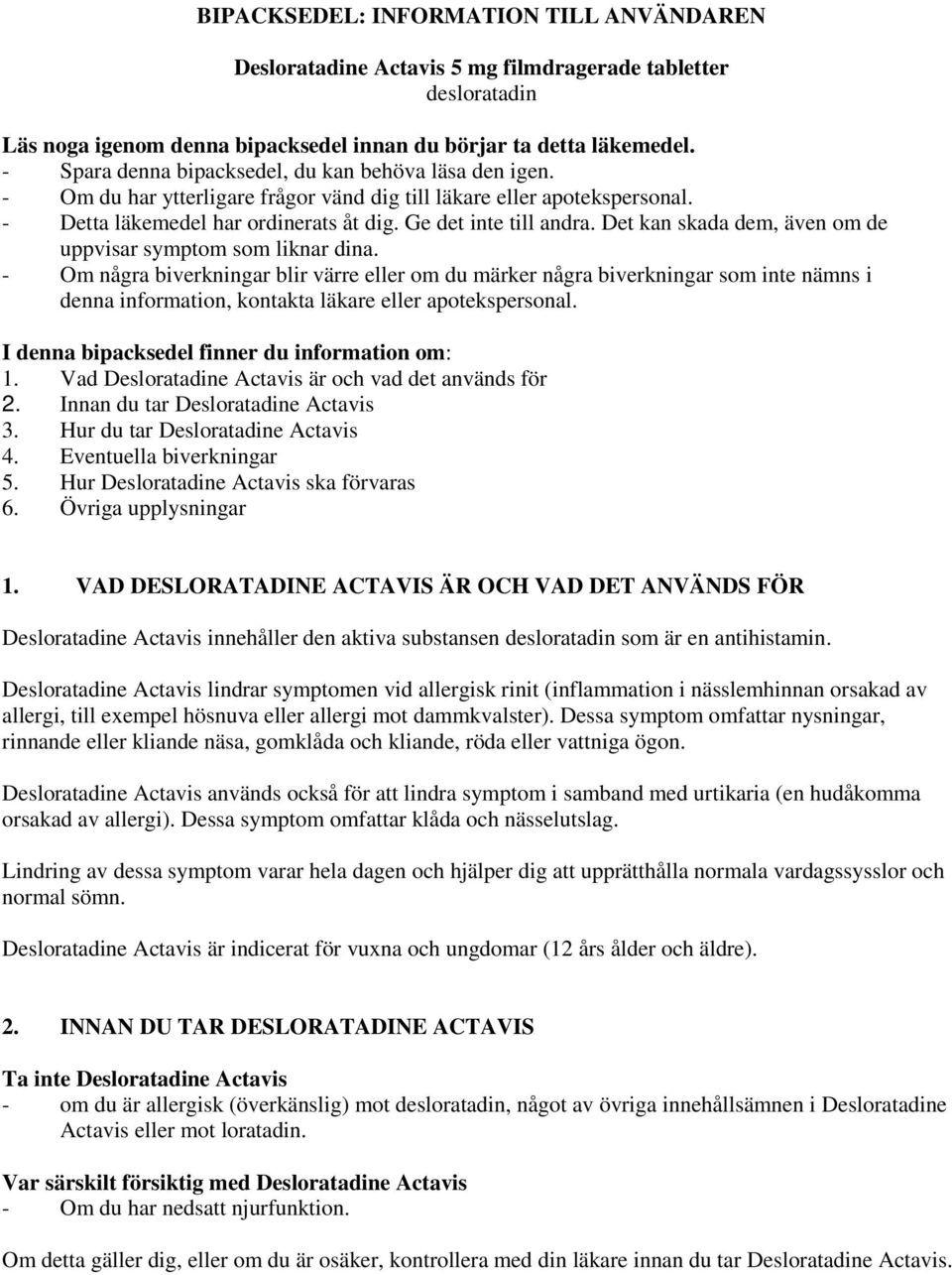 Det kan skada dem, även om de uppvisar symptom som liknar dina.