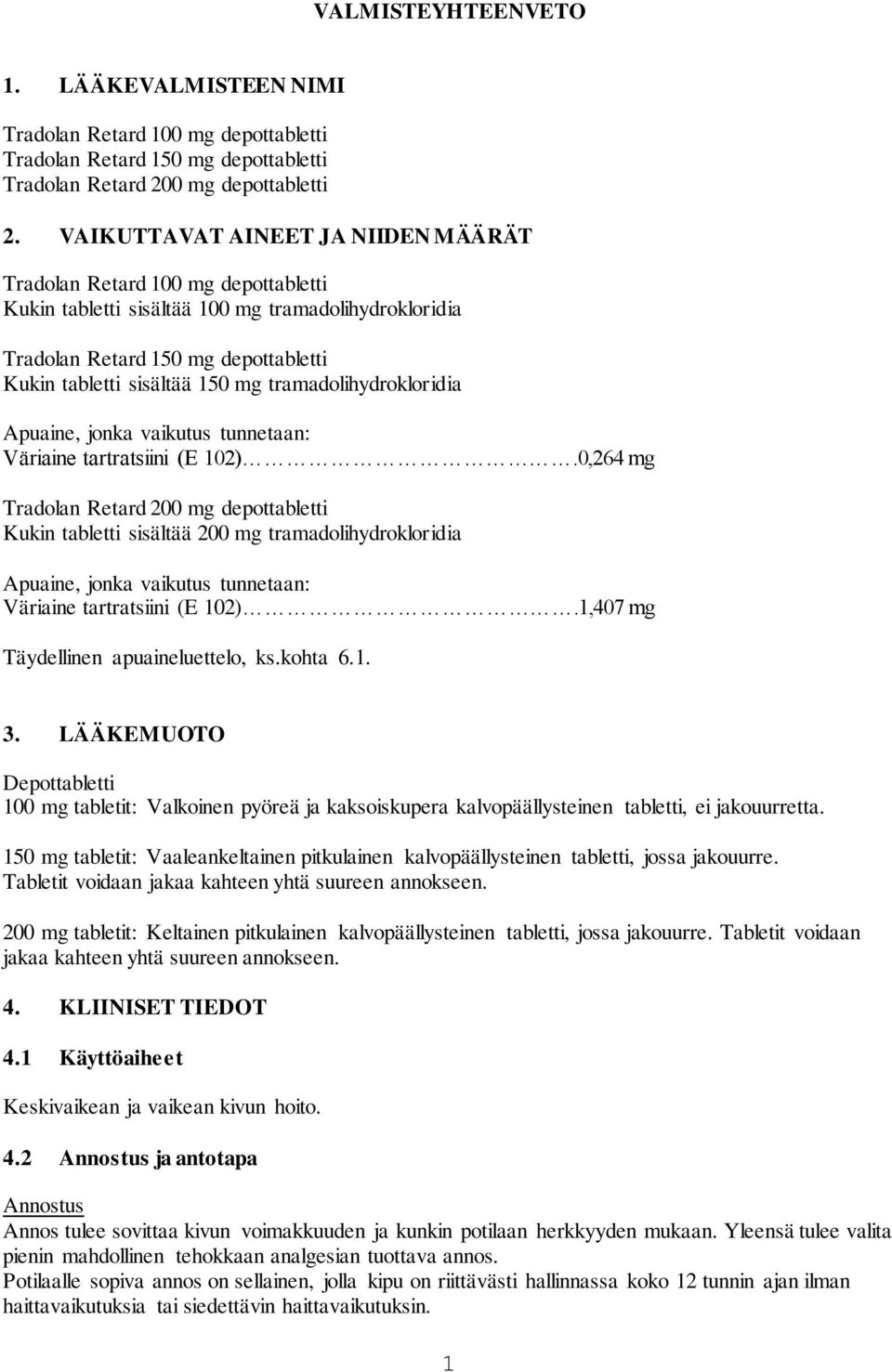 tramadolihydrokloridia Apuaine, jonka vaikutus tunnetaan: Väriaine tartratsiini (E 102).