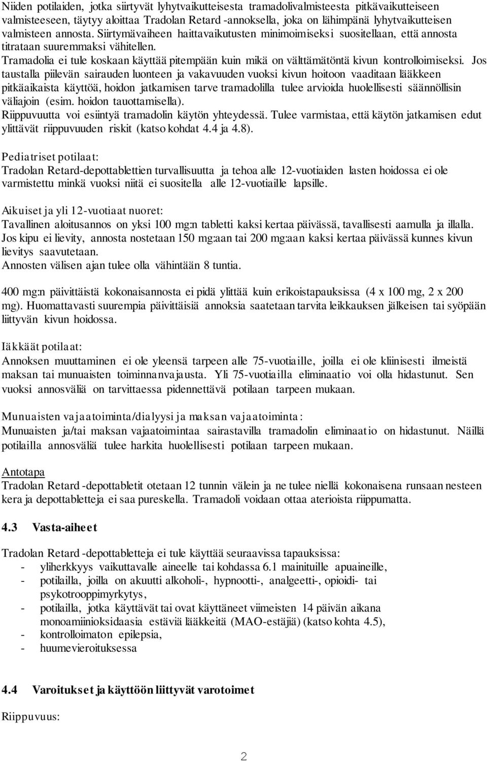 Tramadolia ei tule koskaan käyttää pitempään kuin mikä on välttämätöntä kivun kontrolloimiseksi.