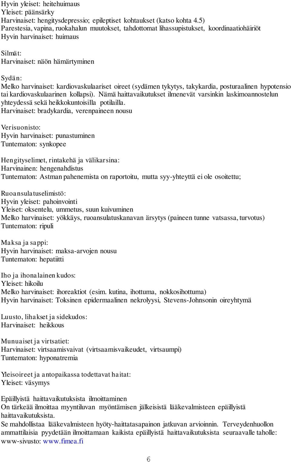 kardiovaskulaariset oireet (sydämen tykytys, takykardia, posturaalinen hypotensio tai kardiovaskulaarinen kollapsi).