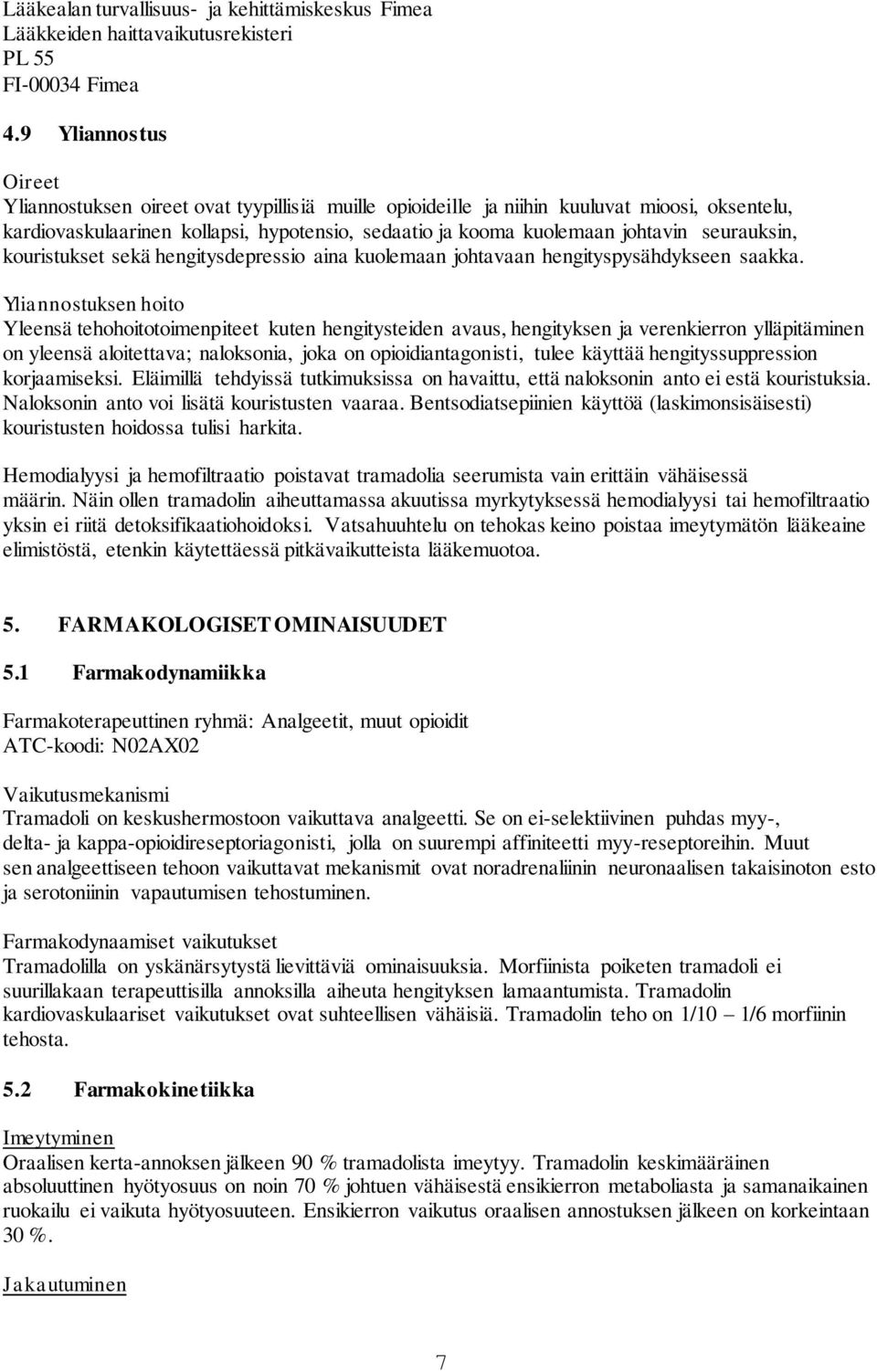 seurauksin, kouristukset sekä hengitysdepressio aina kuolemaan johtavaan hengityspysähdykseen saakka.