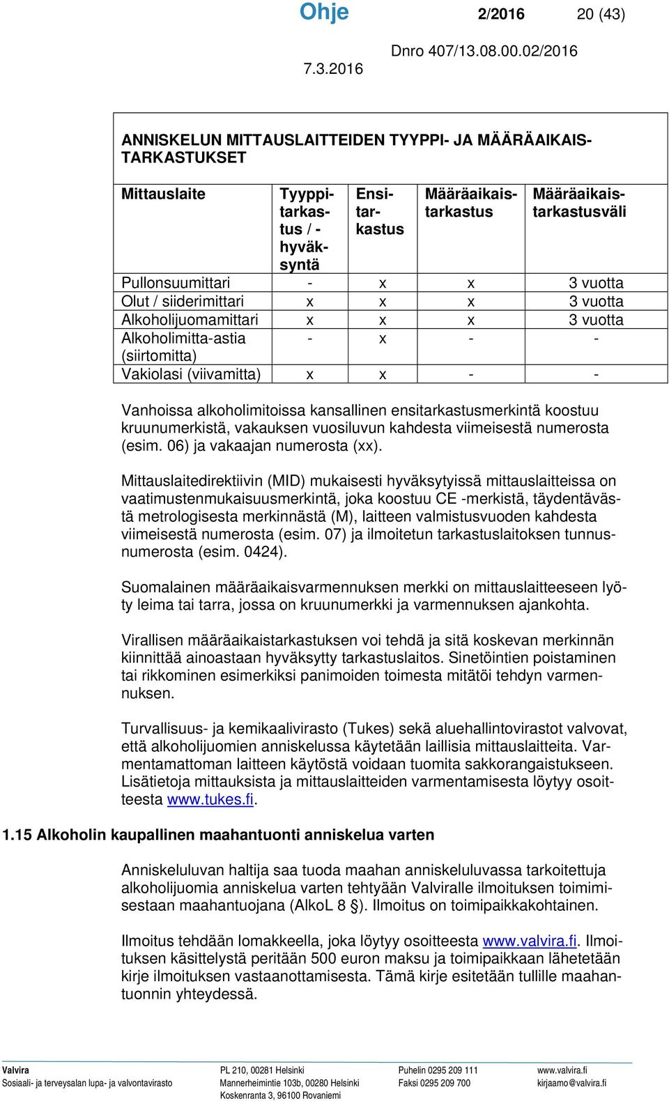 alkoholimitoissa kansallinen ensitarkastusmerkintä koostuu kruunumerkistä, vakauksen vuosiluvun kahdesta viimeisestä numerosta (esim. 06) ja vakaajan numerosta (xx).