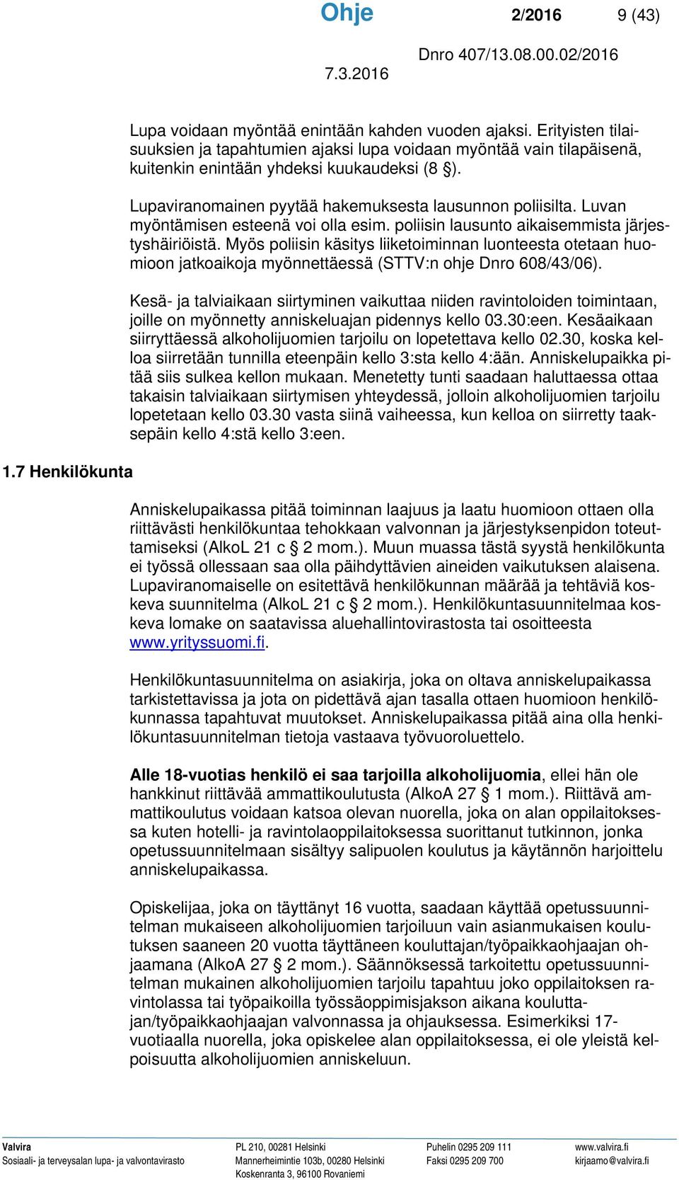 Luvan myöntämisen esteenä voi olla esim. poliisin lausunto aikaisemmista järjestyshäiriöistä.