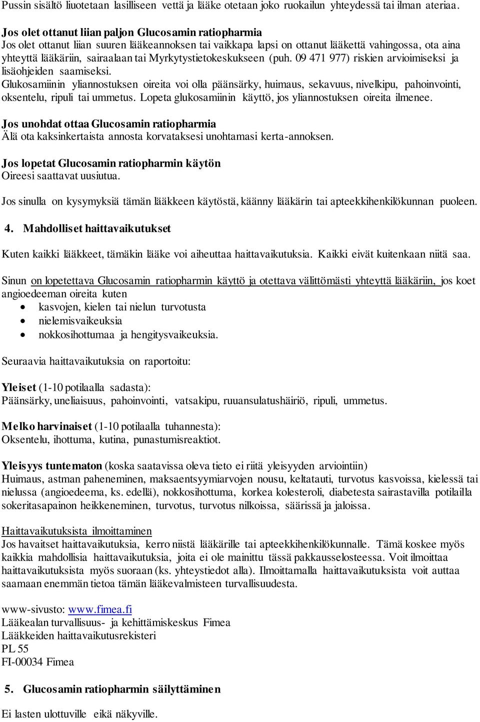 Myrkytystietokeskukseen (puh. 09 471 977) riskien arvioimiseksi ja lisäohjeiden saamiseksi.