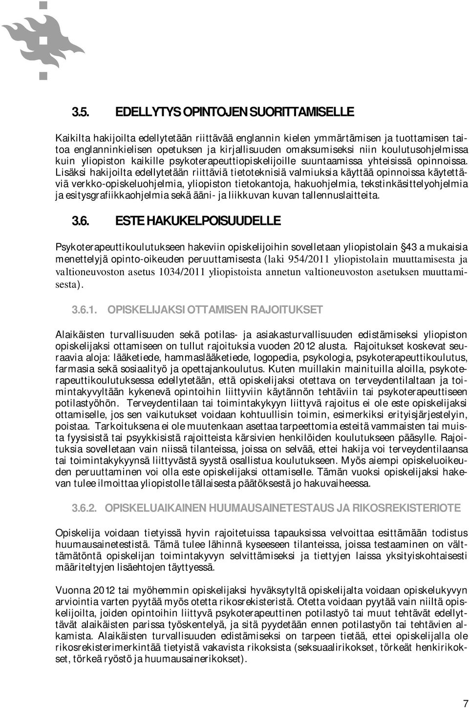 Lisäksi hakijoilta edellytetään riittäviä tietoteknisiä valmiuksia käyttää opinnoissa käytettäviä verkko-opiskeluohjelmia, yliopiston tietokantoja, hakuohjelmia, tekstinkäsittelyohjelmia ja