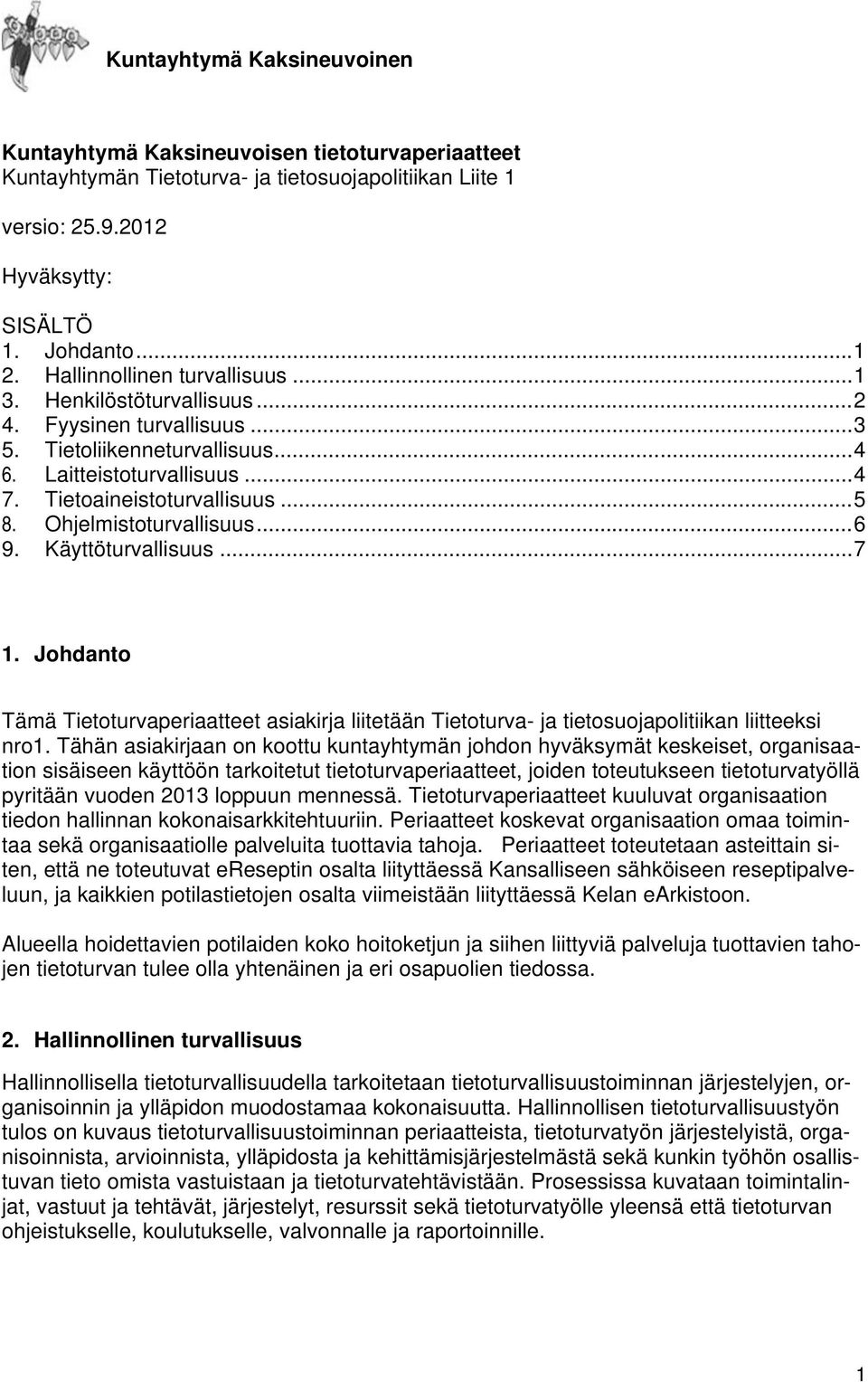 Käyttöturvallisuus... 7 1. Johdanto Tämä Tietoturvaperiaatteet asiakirja liitetään Tietoturva- ja tietosuojapolitiikan liitteeksi nro1.