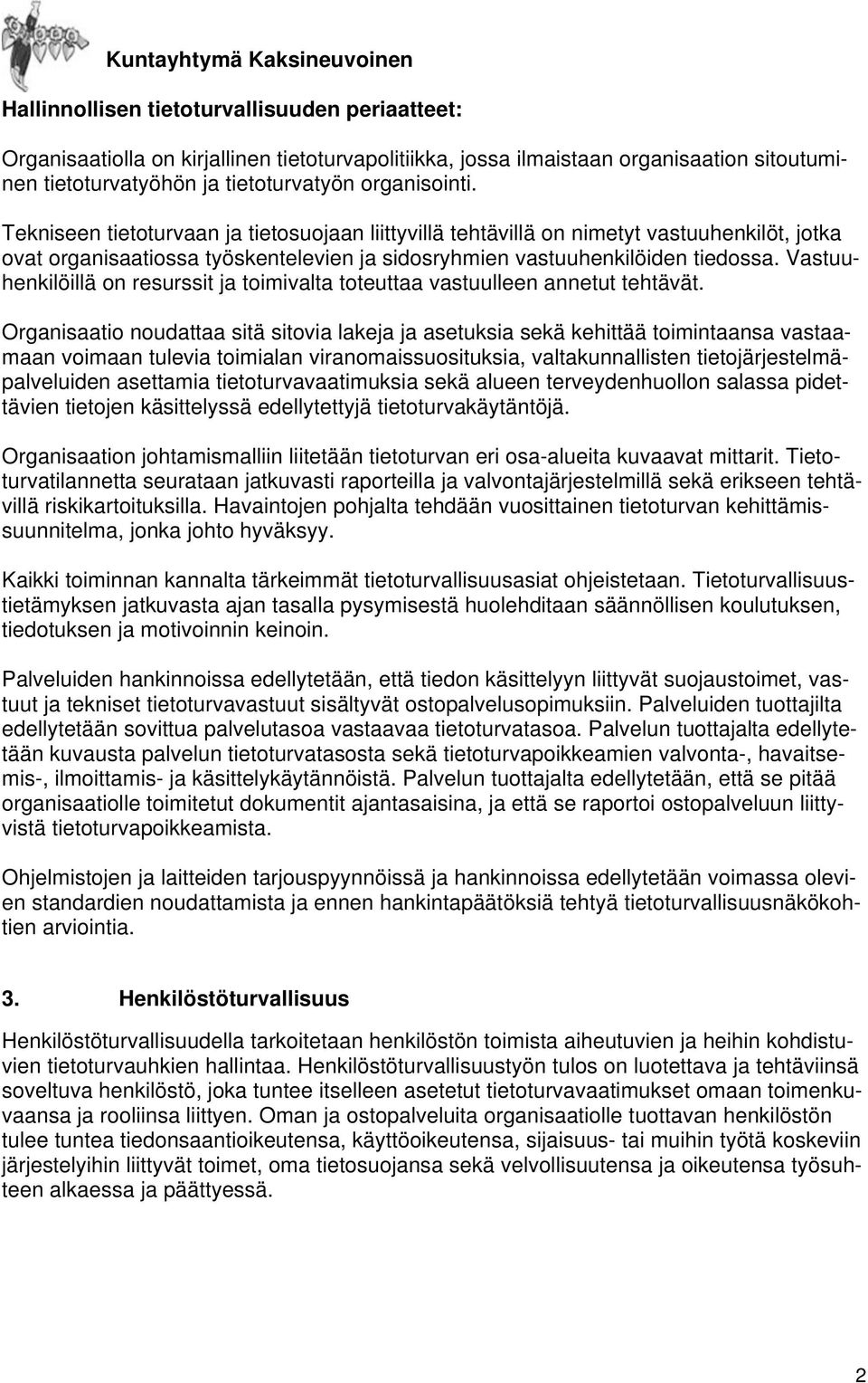 Vastuuhenkilöillä on resurssit ja toimivalta toteuttaa vastuulleen annetut tehtävät.